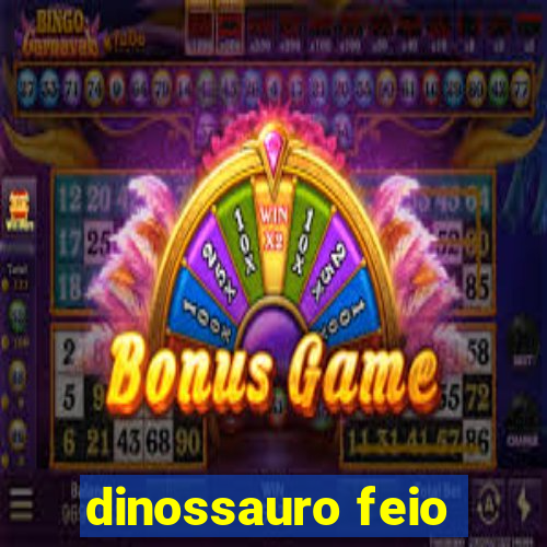 dinossauro feio